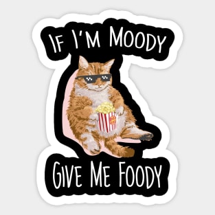 If i'm moddy give me foody Sticker